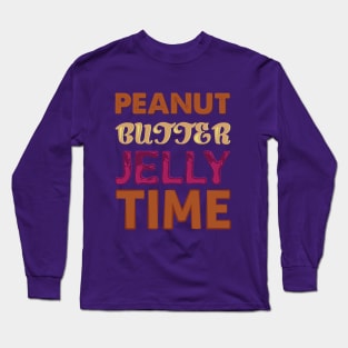 It's ALWAYS Peanut Butter Jelly Time Long Sleeve T-Shirt